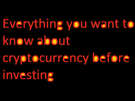 Everything you want to know about cryptocurrency before investing